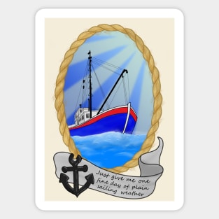 Just Give Me One Fine Day Of Plain Sailing Weather Sticker